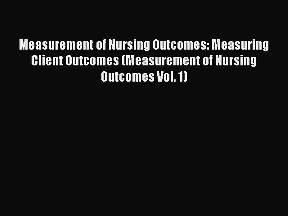 Read Measurement of Nursing Outcomes: Measuring Client Outcomes (Measurement of Nursing Outcomes