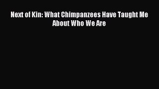 Read Next of Kin: What Chimpanzees Have Taught Me About Who We Are Ebook Free