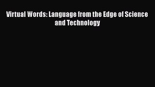 Download Virtual Words: Language from the Edge of Science and Technology PDF Online