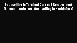 Read Counselling in Terminal Care and Bereavement (Communication and Counselling in Health