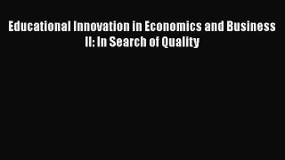 Read Educational Innovation in Economics and Business II: In Search of Quality Ebook Free