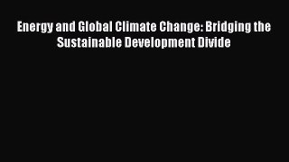 Read Energy and Global Climate Change: Bridging the Sustainable Development Divide Ebook Free
