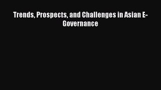Read Trends Prospects and Challenges in Asian E-Governance PDF Online