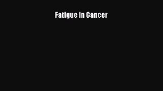 Read Fatigue in Cancer Ebook Free