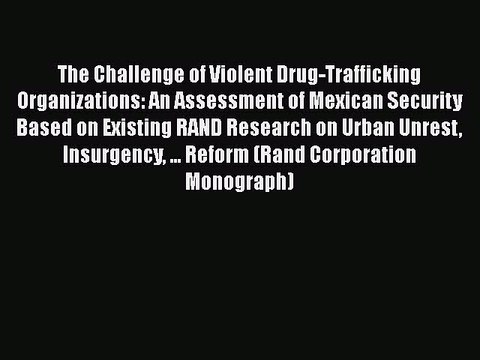 Download The Challenge of Violent Drug-Trafficking Organizations: An Assessment of Mexican