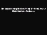 Read The Sustainability Mindset: Using the Matrix Map to Make Strategic Decisions Ebook Free