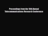 Download Proceedings from the 10th Annual Telecommunications Research Conference Ebook Online