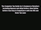 Read The Complete Tax Guide for E-Commerce Retailers including Amazon and eBay Sellers: How