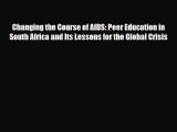 Read Changing the Course of AIDS: Peer Education in South Africa and Its Lessons for the Global