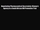 Read Negotiating Pharmaceutical Uncertainty: Women's Agency in a South African HIV Prevention