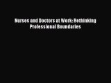 Download Nurses and Doctors at Work: Rethinking Professional Boundaries Ebook Online