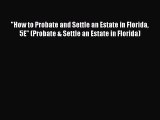 Read How to Probate and Settle an Estate in Florida 5E (Probate & Settle an Estate in Florida)