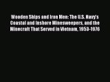 Read Books Wooden Ships and Iron Men: The U.S. Navy's Coastal and Inshore Minesweepers and