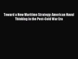 Read Books Toward a New Maritime Strategy: American Naval Thinking in the Post-Cold War Era