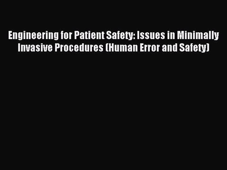 Read Engineering for Patient Safety: Issues in Minimally Invasive Procedures (Human Error and