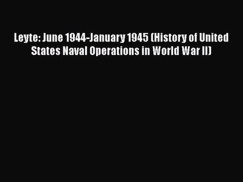 Read Books Leyte: June 1944-January 1945 (History of United States Naval Operations in World