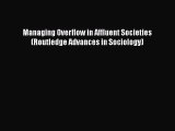 Download Managing Overflow in Affluent Societies (Routledge Advances in Sociology) PDF Online