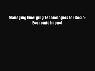 Read Managing Emerging Technologies for Socio-Economic Impact Ebook Free