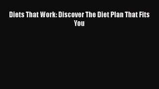 Read Diets That Work: Discover The Diet Plan That Fits You Ebook Free