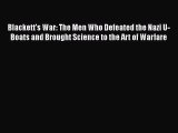 Read Books Blackett's War: The Men Who Defeated the Nazi U-Boats and Brought Science to the