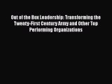 Read Out of the Box Leadership: Transforming the Twenty-First Century Army and Other Top Performing