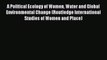 Read A Political Ecology of Women Water and Global Environmental Change (Routledge International