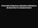 Read Books To the Limit of Endurance: A Battalion of Marines in the Great War (C. A. Brannen