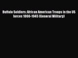 Read Books Buffalo Soldiers: African American Troops in the US forces 1866-1945 (General Military)
