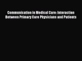 Read Communication in Medical Care: Interaction Between Primary Care Physicians and Patients