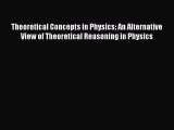 Read Theoretical Concepts in Physics: An Alternative View of Theoretical Reasoning in Physics