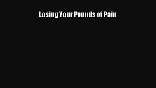 Download Losing Your Pounds of Pain Ebook Free