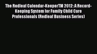 Read The Redleaf Calendar-KeeperTM 2012: A Record-Keeping System for Family Child Care Professionals