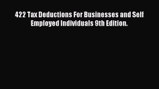 Download 422 Tax Deductions For Businesses and Self Employed Individuals 9th Edition. Ebook