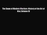 Read Books The Dawn of Modern Warfare: History of the Art of War Volume IV ebook textbooks