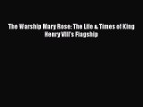 Read Books The Warship Mary Rose: The Life & Times of King Henry VIII's Flagship PDF Online