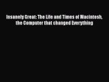 Read Insanely Great: The Life and Times of Macintosh the Computer that changed Everything Ebook