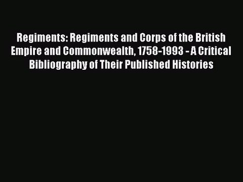 Read Books Regiments: Regiments and Corps of the British Empire and Commonwealth 1758-1993