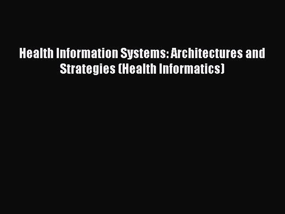 Read Health Information Systems: Architectures and Strategies (Health Informatics) Ebook Free