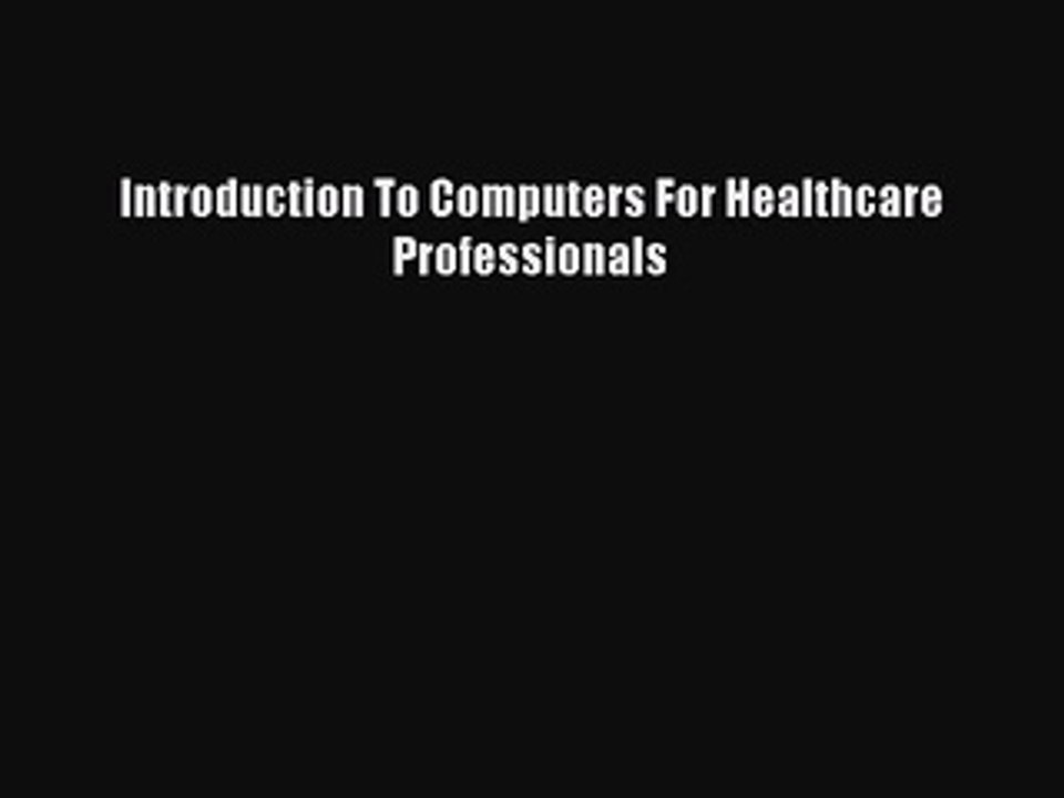 Read Introduction To Computers For Healthcare Professionals Ebook Free