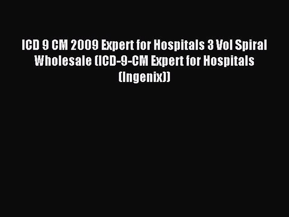Read ICD 9 CM 2009 Expert for Hospitals 3 Vol Spiral Wholesale (ICD-9-CM Expert for Hospitals