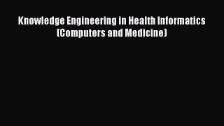 Read Knowledge Engineering in Health Informatics (Computers and Medicine) Ebook Free