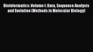 Read Bioinformatics: Volume I: Data Sequence Analysis and Evolution (Methods in Molecular Biology)