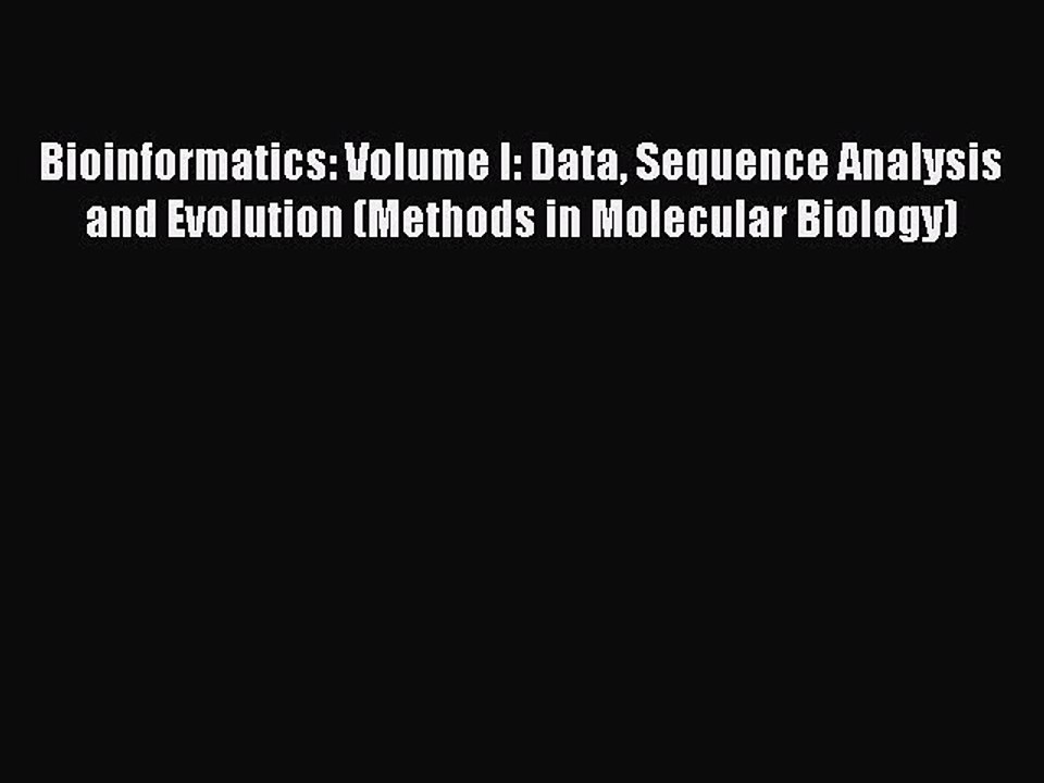 Read Bioinformatics: Volume I: Data Sequence Analysis and Evolution (Methods in Molecular Biology)