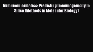 Read Immunoinformatics: Predicting Immunogenicity In Silico (Methods in Molecular Biology)