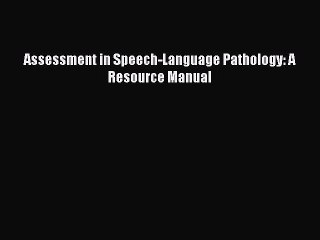 Read Assessment in Speech-Language Pathology: A Resource Manual Ebook Free