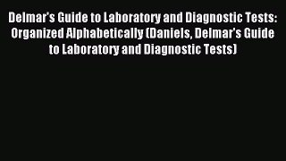 Download Delmar's Guide to Laboratory and Diagnostic Tests: Organized Alphabetically (Daniels
