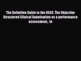 Read The Definitive Guide to the OSCE: The Objective Structured Clinical Examination as a performance