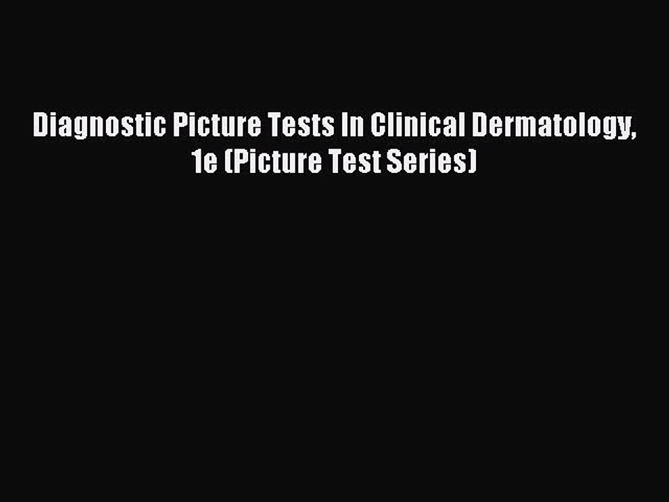 Read Diagnostic Picture Tests In Clinical Dermatology 1e (Picture Test Series) Ebook Free