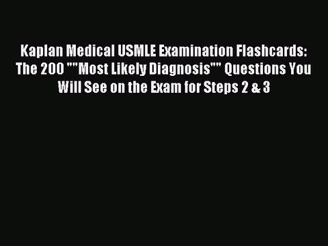 Read Kaplan Medical USMLE Examination Flashcards: The 200 Most Likely Diagnosis Questions You