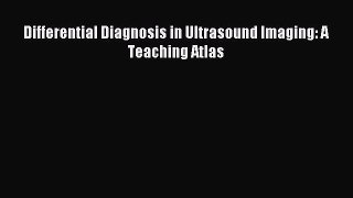Read Differential Diagnosis in Ultrasound Imaging: A Teaching Atlas Ebook Free